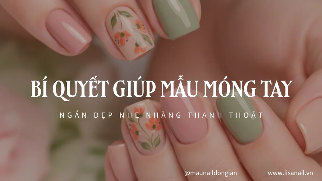 Bí quyết giúp mẫu móng tay ngắn đẹp nhẹ nhàng thanh thoát