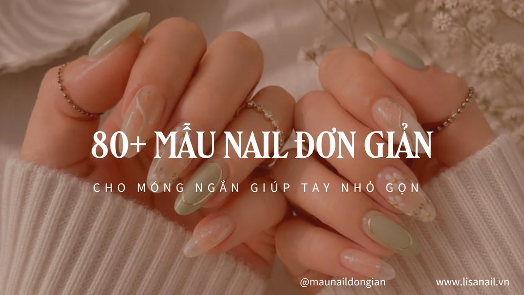 80+ Mẫu nail đơn giản cho móng ngắn giúp tay nhỏ gọn