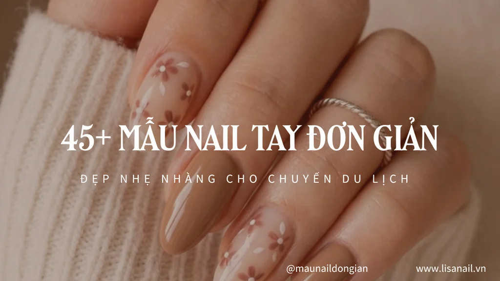 45+ Mẫu nail tay đơn giản đẹp nhẹ nhàng cho chuyến du lịch