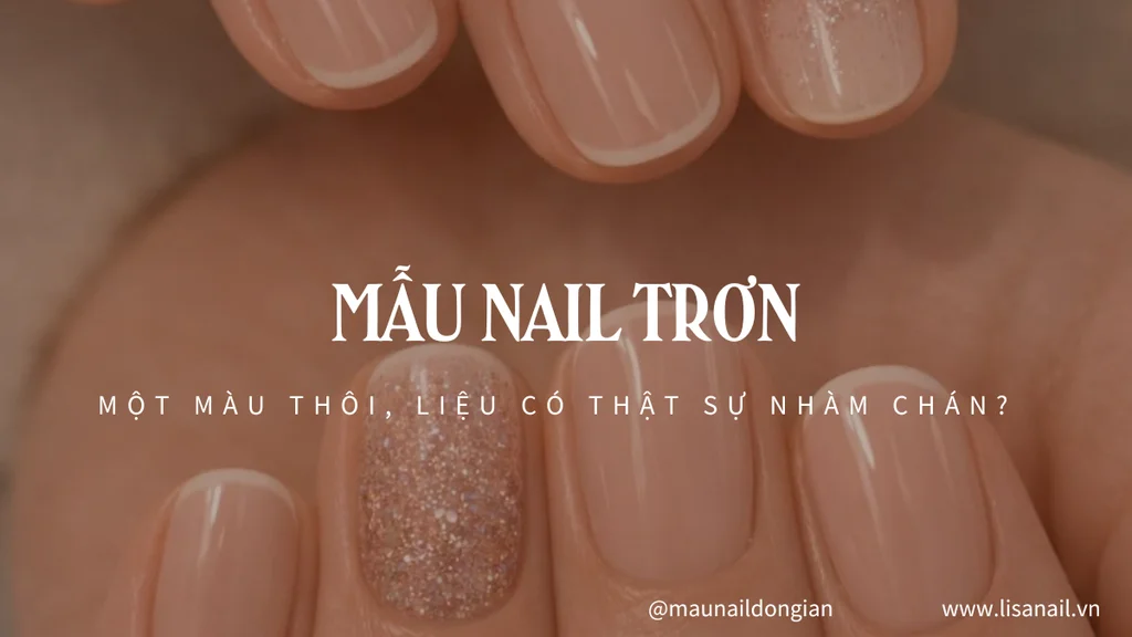 Mẫu nail trơn: một màu thôi, liệu có thật sự nhàm chán?